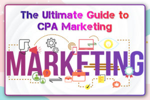 The Ultimate Guide To CPA Marketing – Tireless IT Services