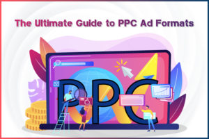 The Ultimate Guide to PPC Ad Formats Tireless IT Services